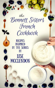 Title: The Bennett Sisters French Cookbook, Author: Lise McClendon