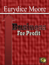 Title: Business For Profit, Author: Eurydice Moore