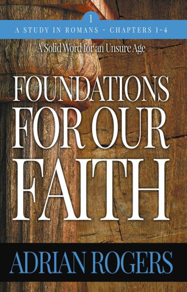 Foundations for Our Faith (Volume 1): Romans 1-4