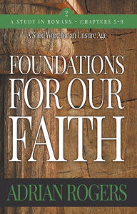 Title: Foundations for Our Faith (Volume 2): Romans 5-9, Author: Adrian Rogers