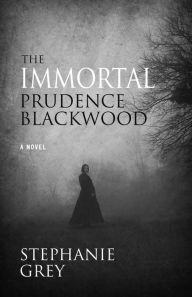 Title: The Immortal Prudence Blackwood, Author: Stephanie Grey