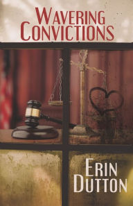 Title: Wavering Convictions, Author: Erin Dutton