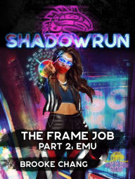 Title: Shadowrun: The Frame Job, Part 2: Emu, Author: Brooke Chang