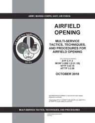 Title: Army Techniques Publication ATP 3-17.2 Airfield Opening October 2018, Author: United States Government Us Army