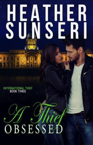 Title: A Thief Obsessed, Author: Heather Sunseri