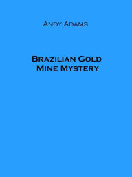 Title: Brazilian Gold Mine Mystery, Author: Andy Adams