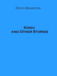 Title: Xingu and Other Stories, Author: Edith Wharton