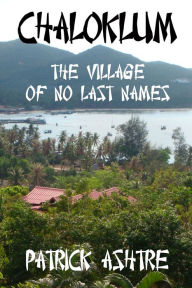 Title: Chaloklum ~ The Village of No Last Names, Author: Patrick Ashtre