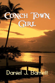 Title: Conch Town Girl, Author: Daniel J. Barrett