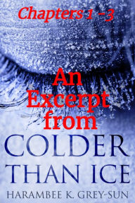 Title: An Excerpt from Colder Than Ice, Author: Harambee K. Grey-Sun
