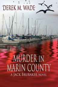 Title: Murder in Marin County, Author: Derek M. Wade