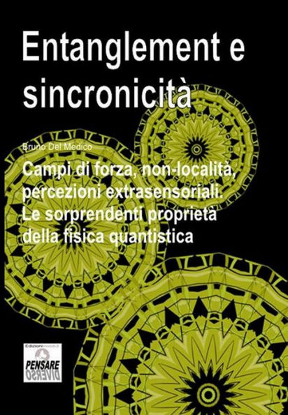 Entanglement e sincronicita. Campi di forza. Non-localita. Percezioni extrasensoriali. Le sorprendenti proprieta della f