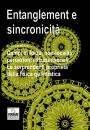 Entanglement e sincronicita. Campi di forza. Non-localita. Percezioni extrasensoriali. Le sorprendenti proprieta della f