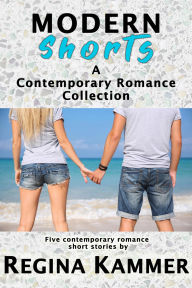 Title: Modern Shorts: A Contemporary Romance Collection, Author: Regina Kammer