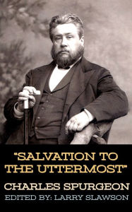 Title: Salvation to the Uttermost, Author: Charles Spurgeon