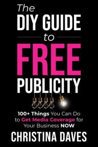 Title: The DIY Guide to FREE Publicity, Author: Christina Daves