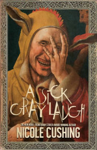 Title: A Sick Gray Laugh, Author: Nicole Cushing