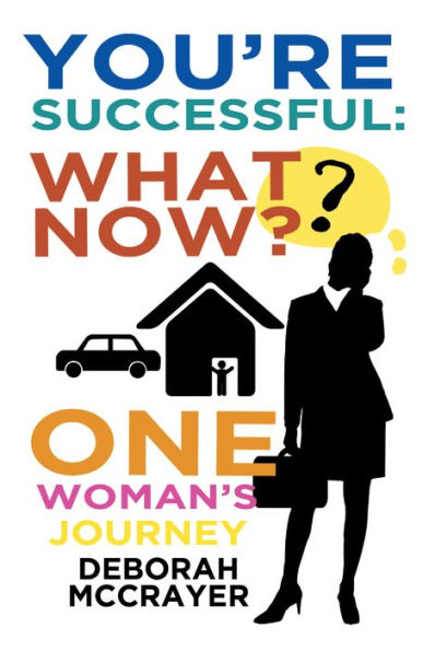 You're Successful: What Now?: One Womans Journey