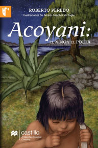 Title: Acoyani: el nino y el poeta, Author: Roberto Peredo