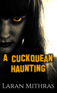 Title: A Cuckquean Haunting, Author: Laran Mithras