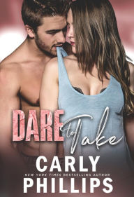 Title: Dare to Take, Author: Carly Phillips