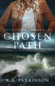 Title: A Chosen Path, Author: K.A. Parkinson