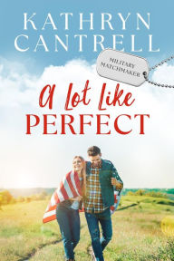 Title: A Lot Like Perfect, Author: Kathryn Cantrell