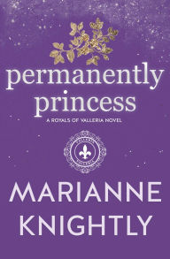 Title: Permanently Princess (Royals of Valleria #10), Author: Marianne Knightly