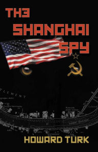 Title: The Shanghai Spy, Author: Howard Turk