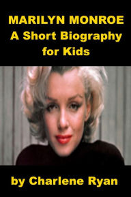 Title: Marilyn Monroe - A Short Biography for Kids, Author: Charlene Ryan