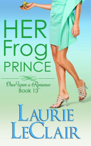 Title: Her Frog Prince (Once Upon A Romance Series, Book 13), Author: Laurie LeClair