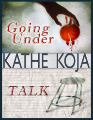 Title: Talk/Going Under: Two Novels by Kathe Koja, Author: Kathe Koja