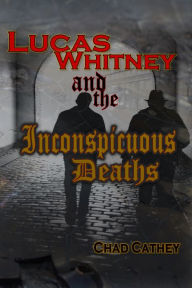 Title: Lucas Whitney and the Inconspicuous Deaths, Author: Chad Cathey