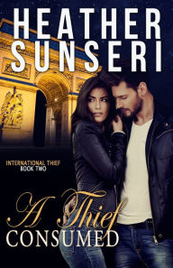 Title: A Thief Consumed, Author: Heather Sunseri