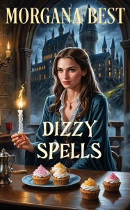 Title: Dizzy Spells: Paranormal Cozy Mystery, Author: Morgana Best