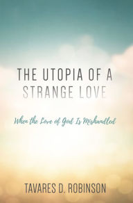 Title: The Utopia of a Strange Love, Author: Tavares Robinson