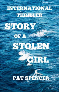 Title: STORY OF A STOLEN GIRL, Author: Pat Spencer
