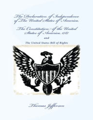 Title: The Declaration of Independence of the United States of America and the Constitution of the United States of America, Author: Thomas Jefferson