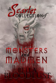 Title: A Scarlet Collection of Monsters and Madmen, Author: Bella BloodLust