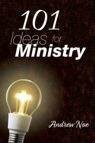 Title: 101 Ideas for Ministry, Author: Andrew Noe