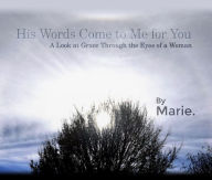 Title: His Words Come to Me for You, Author: Marie.
