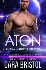 Title: Aton: Dakonian Alien Mail Order Brides #2 (Intergalactic Dating Agency), Author: Cara Bristol