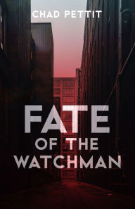 Title: Fate of the Watchman, Author: Chad Pettit