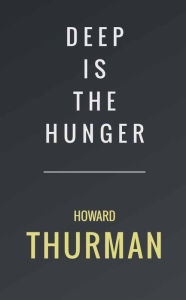 Title: Deep Is the Hunger, Author: Howard Thurman