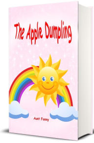 Title: The Apple Dumpling (Illustrated), Author: Aunt Fanny