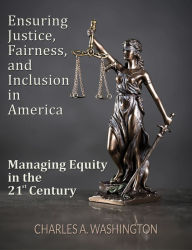 Title: Ensuring Justice, Fairness, and Inclusion in America - Part 2, Author: Charles A. Washington