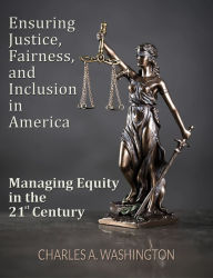 Title: Ensuring Justice, Fairness, and Inclusion in America - Part 4, Author: Charles A. Washington
