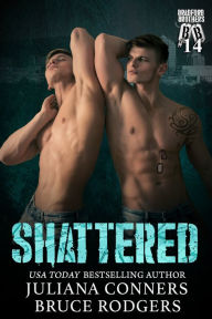 Title: Shattered: A Bradford Brothers M/M Romance, Author: Juliana Conners