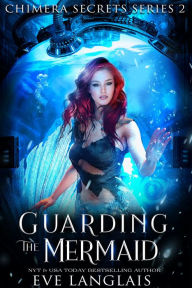Title: Guarding the Mermaid, Author: Eve Langlais