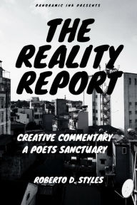 Title: The Reality Report: Creative Commentary; A Poet's Sanctuary, Author: Roberto D Styles